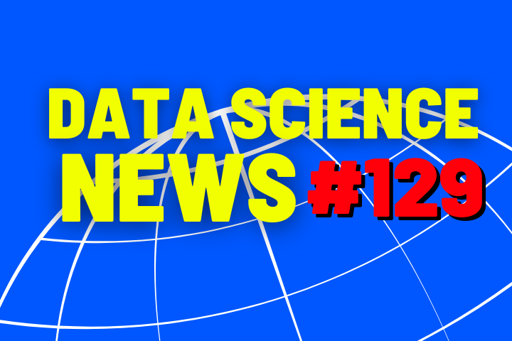 Data Science News #129